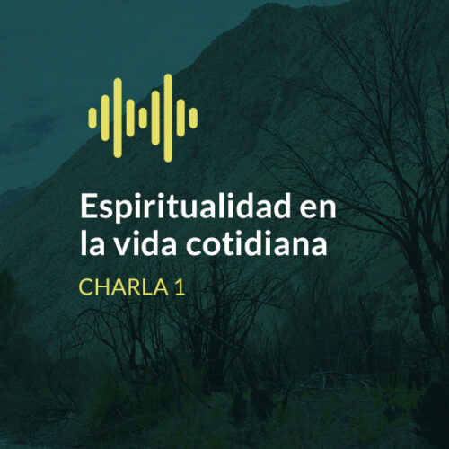Espiritualidad en la vida cotidiana - Charla 1